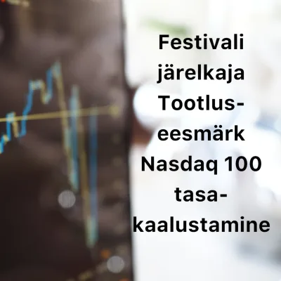 Börsijutud #52 - Festivali järelkaja, tootluseesmärk, Nasdaq 100 tasakaalustamine