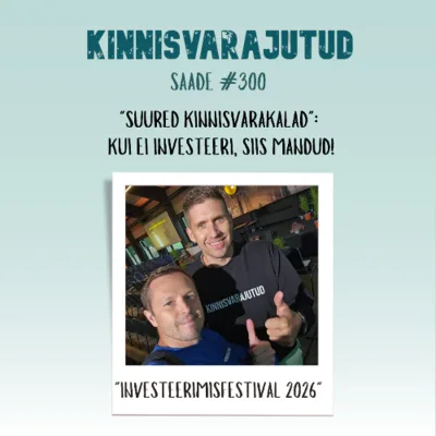 #300 | "Suured kinnisvarakalad": kui ei investeeri, siis mandud!