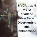 Börsijutud #61 - NVDA tipp?! META dividend, pain trade, divergentsid ehk lahknemised