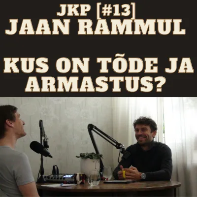 JKP [#13] Jaan Rammul - Kus on tõde ja armastus? Ehk coaching ja tervendussessioon Jaanilt Jaanile!