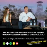Noored investorid pelgavad tulevikku: “Mina investeerin selleks, et ellu jääda.”