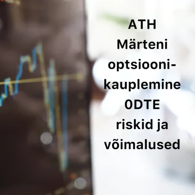 Börsijutud #68 - ATH, Märteni optsioonikauplemine, 0DTE riskid ja võimalused