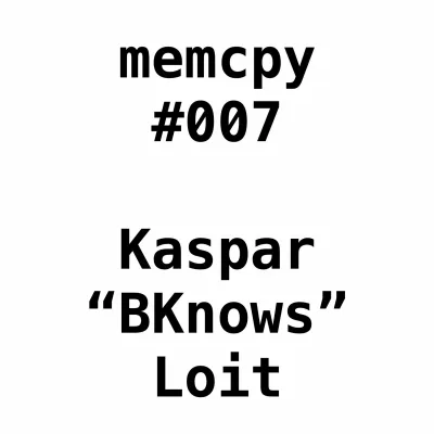 Memcpy #7 - Kaspar Loit aka B'Knows