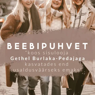 Beebipuhvet / Osa 15 - "koos sisulooja Gethel Burlaka- Pedajaga kasvatades end usaldusväärseks emaks"