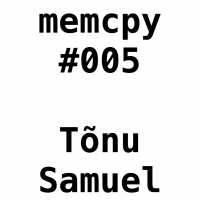Memcpy #5 - Tõnu Samuel