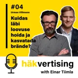 Häkvertising podcast #04 – Urmas Villmann – Kuidas läbi loovuse hoida ja kasvatada brände?