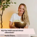 #57 Kas helid saavad stressi vähendada? Merike Õispuu