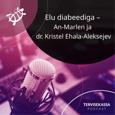 #60 Elu diabeediga – An-Marlen ja dr Kristel Ehala-Aleksejev