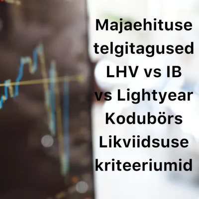 Börsijutud #72 - Majaehituse telgitagused, LHV vs IB vs Lightyear, kodubörs, likviidsuse kriteeriumid