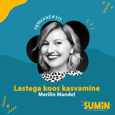 SUMIN #10 Merilin Mandel: Lastega koos kasvamine
