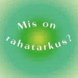 Mis on rahatarkus? Külas Ilona Tint.