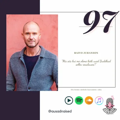 #97 Raivo Juhanson - "Mis siis kui me oleme kõik uued Buddhad selles reaalsuses?