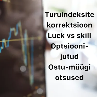Börsijutud #53 - Turuindeksite korrektsioon, luck vs skill, optsioonijutud, ostu-müügi otsused