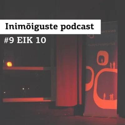 Inimõiguste Podcast #9 – EIK 10