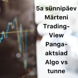Börsijutud #79 - 5a sünnipäev, Märteni TradingView, pangaaktsiad, algo vs tunne