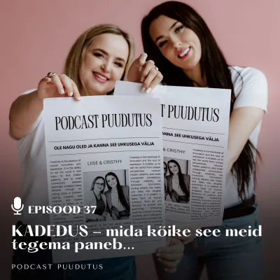 #37 Kadedus - mida kõike see meid tegema paneb ...