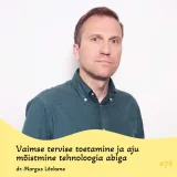 #76 Vaimse tervise toetamine ja aju mõistmine tehnoloogia abiga. Dr. Margus Lõokene