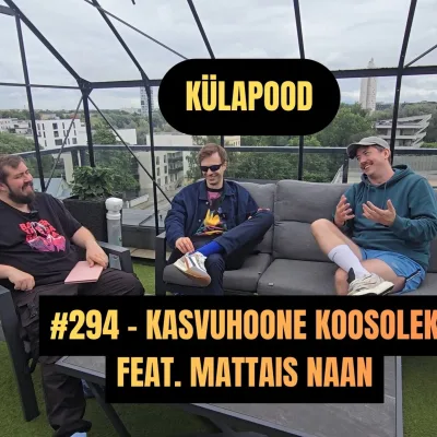 #294 - Kasvuhoone Koosolek feat. Mattias Naan