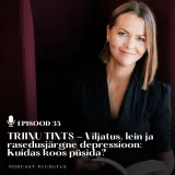 #35 Viljatus, lein ja rasedusjärgne depressioon. Kuidas koos püsida? - Triinu Tints