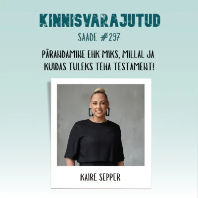 #297 | Advokaat Kaire Sepper - pärandamine ehk miks, millal ja kuidas tuleks teha testament!