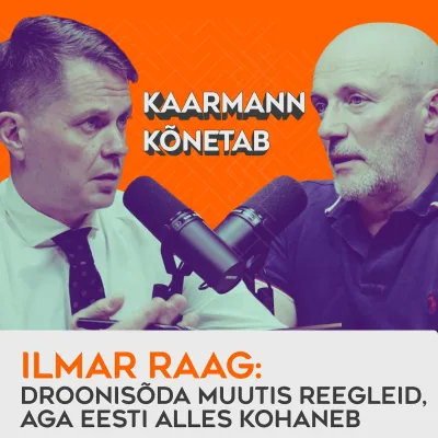#6 Ilmar Raag: Droonisõda muutis reegleid, aga Eesti alles kohaneb  | Kaarmann kõnetab