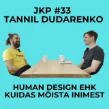 JKP [#33] Tannil Dudarenko - Human Design ehk Kuidas mõista inimest