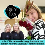 #141 "Ma tahan olla keegi, keda ma ise oleksin noorena vajanud." Katrin Hommik