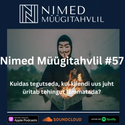 Nimed Müügitahvlil #57: Kuidas tegutseda, kui kliendi uus juht üritab tehingut lämmatada?