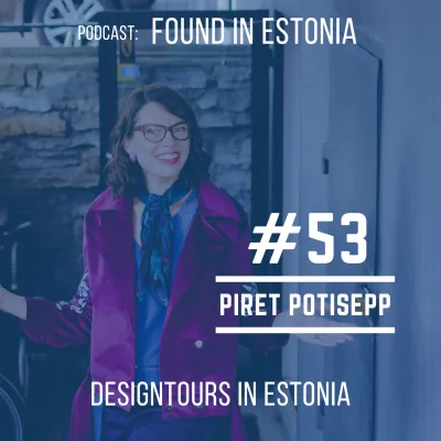 #53 Piret Potisepp: founder of Tallinn Designtours